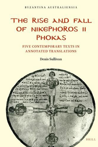 Cover image for The Rise and Fall of Nikephoros II Phokas: Five Contemporary Texts in Annotated Translations