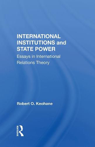 Cover image for International Institutions And State Power: Essays In International Relations Theory