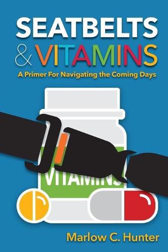 Cover image for Seatbelts & Vitamins: A Primer for Navigating the Coming Days