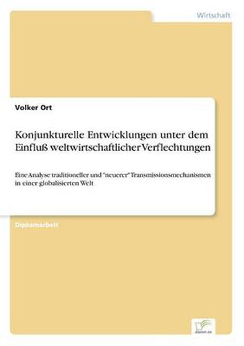 Cover image for Konjunkturelle Entwicklungen unter dem Einfluss weltwirtschaftlicher Verflechtungen: Eine Analyse traditioneller und neuerer Transmissionsmechanismen in einer globalisierten Welt