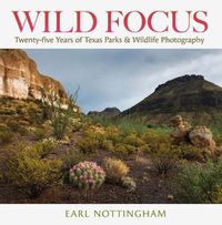 Cover image for Wild Focus: Twenty-five Years of Texas Parks & Wildlife Photography