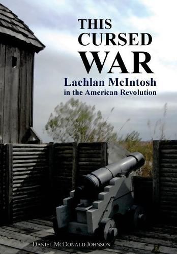 This Cursed War: Lachlan McIntosh in the American Revolution