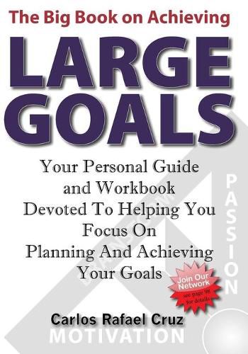 Cover image for The Big Book on Achieving Large Goals: Your personal workbook and companion devoted to helping you focus on planning and achieving your goals