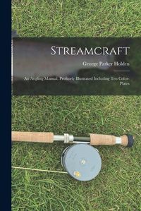 Cover image for Streamcraft; an Angling Manual. Profusely Illustrated Including ten Color-plates