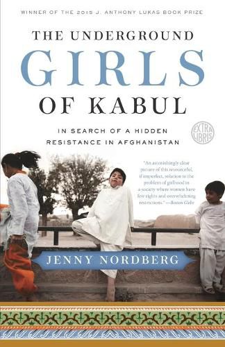 Cover image for The Underground Girls of Kabul: In Search of a Hidden Resistance in Afghanistan