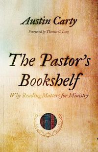 Cover image for The Pastor's Bookshelf: Why Reading Matters for Ministry