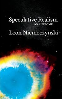 Cover image for Speculative Realism: An Epitome