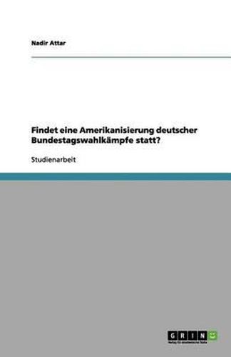 Cover image for Findet eine Amerikanisierung deutscher Bundestagswahlkampfe statt?
