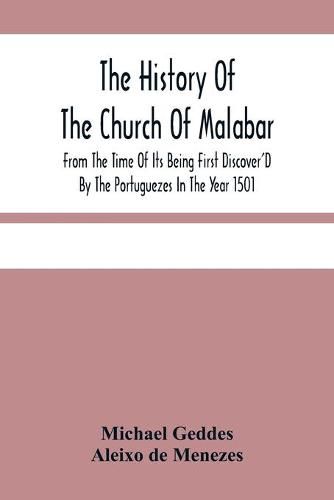 The History Of The Church Of Malabar, From The Time Of Its Being First Discover'D By The Portuguezes In The Year 1501