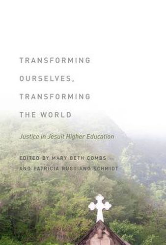 Cover image for Transforming Ourselves, Transforming the World: Justice in Jesuit Higher Education