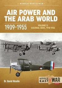 Cover image for Air Power and the Arab World, 1909-1955: Volume 3: Colonial Skies 1918-1936