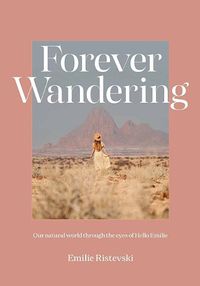 Cover image for Forever Wandering: Our Natural World through the Eyes of Hello Emilie