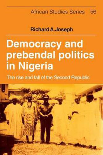 Cover image for Democracy and Prebendal Politics in Nigeria: The Rise and Fall of the Second Republic