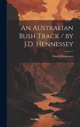 Cover image for An Australian Bush Track / by J.D. Hennessey