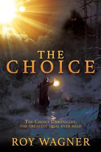 Cover image for The Choice: The Choice Chronicles, the greatest trial ever held