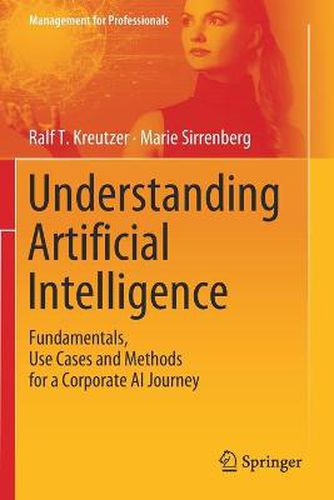 Cover image for Understanding Artificial Intelligence: Fundamentals, Use Cases and Methods for a Corporate AI Journey