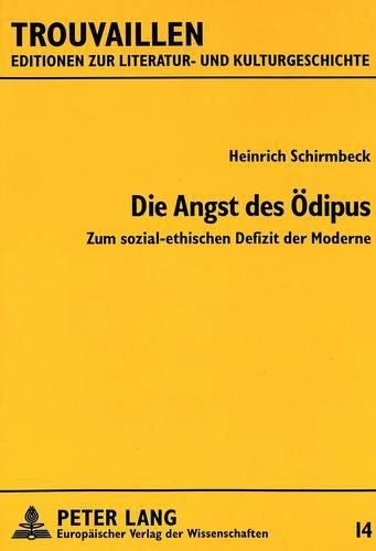 Die Angst Des Oedipus: Zum Sozial-Ethischen Defizit Der Moderne