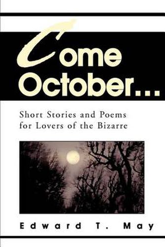 Cover image for Come October...: Short Stories and Poems for Lovers of the Bizarre