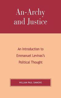 Cover image for An-Archy and Justice: An Introduction to Emmanuel Levinas's Political Thought