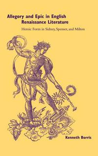 Cover image for Allegory and Epic in English Renaissance Literature: Heroic Form in Sidney, Spenser, and Milton