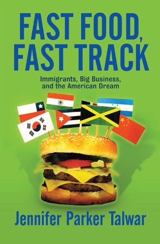 Cover image for Fast Food, Fast Track: Immigrants, Big Business, and the American Dream