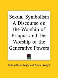 Cover image for Sexual Symbolism a Discourse on the Worship of Priapus (1786)