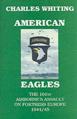 Cover image for American Eagles: The 101st Airborne's Assault on Fortress Europe 1944/45