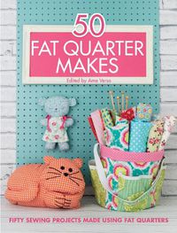 Cover image for 50 Fat Quarter Makes: Fifty Sewing Projects