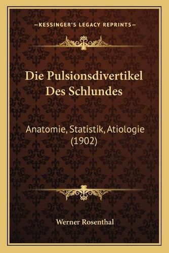 Cover image for Die Pulsionsdivertikel Des Schlundes: Anatomie, Statistik, Atiologie (1902)