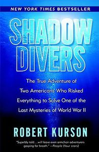 Cover image for Shadow Divers: The True Adventure of Two Americans Who Risked Everything to Solve One of the Last Mysteries of World War II
