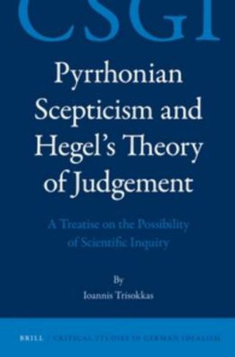 Cover image for Pyrrhonian Scepticism and Hegel's Theory of Judgement: A Treatise on the Possibility of Scientific Inquiry