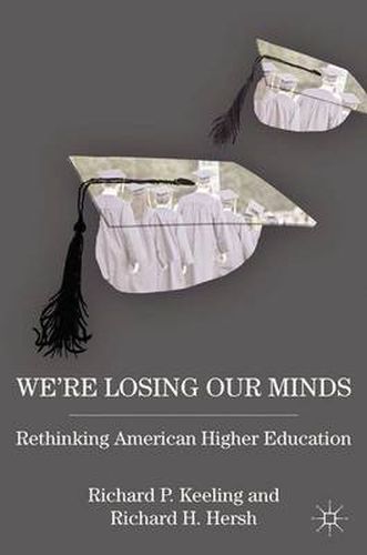 Cover image for We're Losing Our Minds: Rethinking American Higher Education