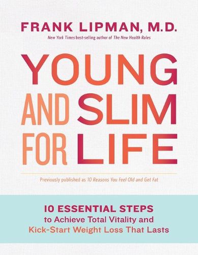 Cover image for Young and Slim for Life: 10 Essential Steps to Achieve Total Vitality and Kick-Start Weight Loss That Lasts