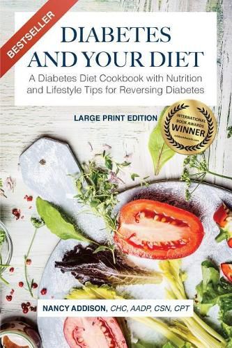 Cover image for Diabetes and Your Diet: A Diabetes Diet Cookbook with Nutrition and Lifestyle Tips for Reversing Diabetes