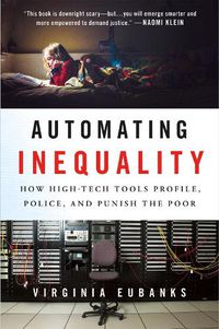Cover image for Automating Inequality: How High-Tech Tools Profile, Police, and Punish the Poor