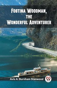 Cover image for Fostina Woodman, the Wonderful Adventurer