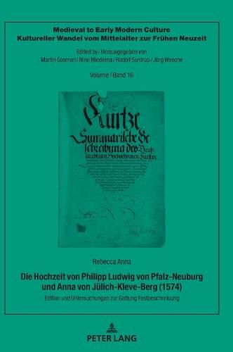 Cover image for Die Hochzeit Von Philipp Ludwig Von Pfalz-Neuburg Und Anna Von Juelich-Kleve-Berg (1574): Edition Und Untersuchungen Zur Gattung Festbeschreibung