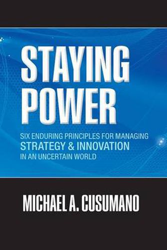 Staying Power: Six Enduring Principles for Managing Strategy and Innovation in an Uncertain World  (Lessons from Microsoft, Apple, Intel, Google, Toyota and More)