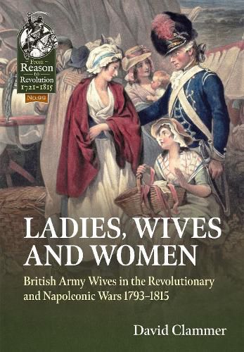 Cover image for Ladies, Wives and Women: British Army Wives in the Revolutionary and Napoleonic Wars 1793-1815