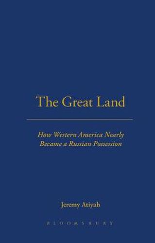 Cover image for The Great Land: How western America nearly became a Russian possession