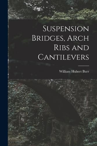 Cover image for Suspension Bridges, Arch Ribs and Cantilevers