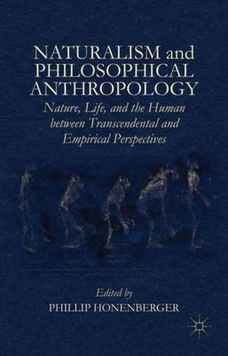 Cover image for Naturalism and Philosophical Anthropology: Nature, Life, and the Human between Transcendental and Empirical Perspectives