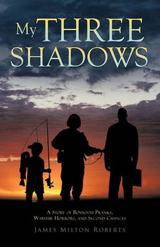 Cover image for My Three Shadows: A Story of Boyhood Pranks, Wartime Horrors, and Second Chances