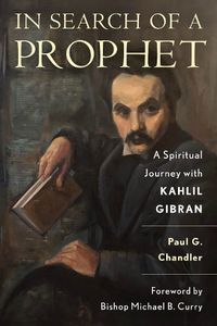 Cover image for In Search of a Prophet: A Spiritual Journey with Kahlil Gibran