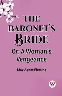 Cover image for The Baronet'S Bride Or, A Woman'S Vengeance