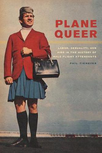 Cover image for Plane Queer: Labor, Sexuality, and AIDS in the History of Male Flight Attendants