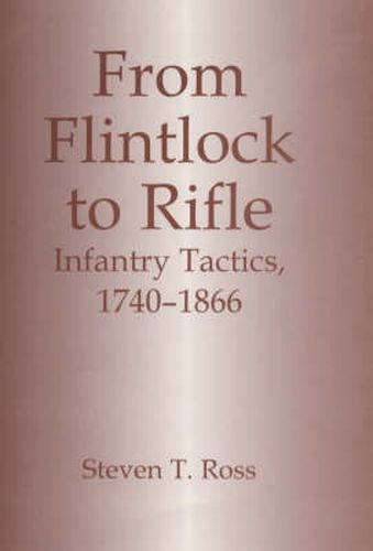 Cover image for From Flintlock to Rifle: Infantry Tactics, 1740-1866
