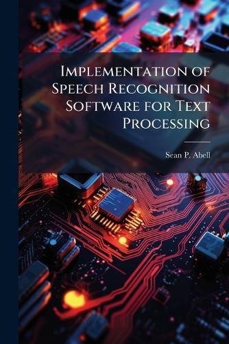 Cover image for Implementation of Speech Recognition Software for Text Processing