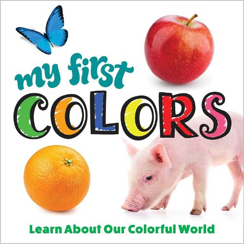 Cover image for My First Colors: Learn About Our Colorful World