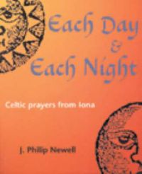 Cover image for Each Day and Each Night: Celtic Prayers from Iona